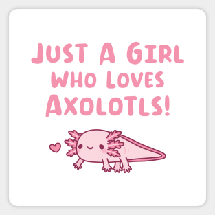 Just A Girl Who Loves Axolotls Magnet